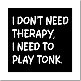 i don't need therapy i need to play tonk Posters and Art